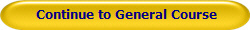  Continue to General Course